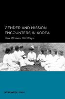 Gender and mission encounters in Korea : new women, old ways /