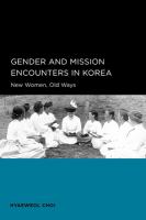 Gender and mission encounters in Korea new women, old ways /