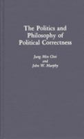 The politics and philosophy of political correctness /