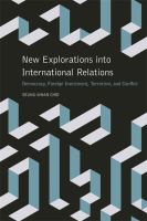 New Explorations into International Relations : Democracy, Foreign Investment, Terrorism, and Conflict.