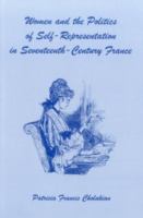 Women and the politics of self-representation in seventeenth-century France /