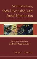 Neoliberalism, social exclusion, and social movements resistance and dissent in Mexico's sugar industry /