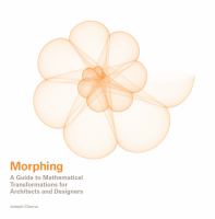 Morphing : A Guide to Mathematical Transformations for Architects and Designers.