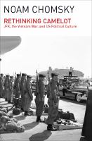 Rethinking Camelot : JFK, the Vietnam War, and U.S. Political Culture.