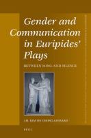 Gender and communication in Euripides' plays : between song and silence /