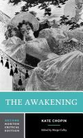 The Awakening : an authoritative text, biographical and historical contexts, criticism /