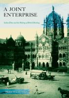 A joint enterprise : Indian elites and the making of British Bombay /