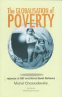 The globalisation of poverty : impacts of IMF and World Bank reforms /