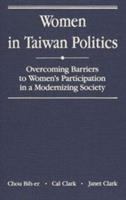 Women in Taiwan politics : overcoming barriers to women's participation in a modernizing society /