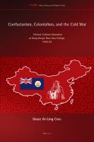 Confucianism, Colonialism, and the Cold War : Chinese Cultural Education at Hong Kong's New Asia College, 1949-63.