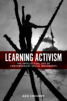 Learning activism : the intellectual life of contemporary social movements /