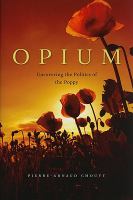 Opium : uncovering the politics of the poppy /