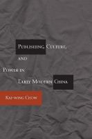 Publishing, culture, and power in early modern China /