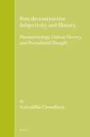 Post-deconstructive subjectivity and history phenomenology, critical theory, and postcolonial thought /