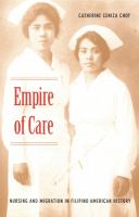 Empire of care : nursing and migration in Filipino American history /