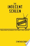 The indecent screen : regulating television in the twenty-first century /