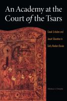An Academy at the Court of the Tsars : Greek Scholars and Jesuit Education in Early Modern Russia.