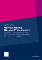 Operationalizing Dynamic Pricing Models Bayesian Demand Forecasting and Customer Choice Modeling for Low Cost Carriers /