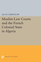 Muslim Law Courts and the French Colonial State in Algeria.