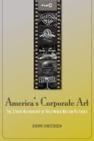 America's corporate art : the studio authorship of Hollywood motion pictures /