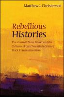 Rebellious Histories : The Amistad Slave Revolt and the Cultures of Late Twentieth-Century Black Transnationalism.