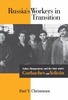 Russia's workers in transition : labor, management, and the state under Gorbachev and Yeltsin /