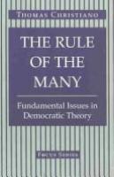 The rule of the many : fundamental issues in democractic theory /