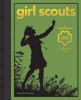 Girl Scouts : a celebration of 100 trailblazing years /