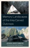 Memory landscapes of the Inka carved outcrops from past to present /