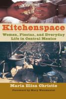 Kitchenspace women, fiestas, and everyday life in central Mexico /