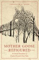 Mother Goose Refigured : a Critical Translation of Charles Perrault?s Fairy Tales.