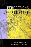 Perceptions of Palestine : their influence on U.S. Middle East policy /