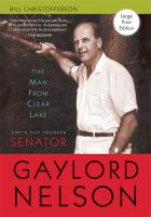 The Man from Clear Lake : Earth Day Founder Senator Gaylord Nelson.