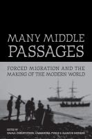 Many Middle Passages : Forced Migration and the Making of the Modern World.