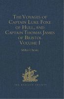 The Voyages of Captain Luke Foxe of Hull, and Captain Thomas James of Bristol, in Search of a North-West Passage, In 1631-32 : With Narratives of the Earlier North-West Voyages of Frobisher, Davis, Weymouth, Hall, Knight, Hudson, Button, Gibbons, Bylot, Baffin, Hawkridge, and Others Volume I.