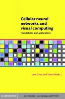 Cellular neural networks and visual computing foundation and applications /