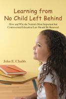 Learning from No Child Left Behind : How and Why the Nation's Most Important but Controversial Education Law Should Be Renewed.