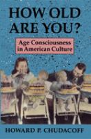How old are you? : age consciousness in American culture /