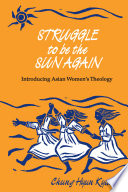 Struggle to be the sun again : introducing Asian women's theology /