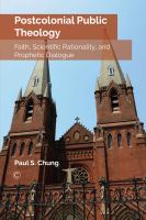 Postcolonial public theology : faith, scientific rationality, and prophetic dialogue /