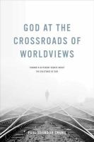 God at the crossroads of worldviews : toward a different debate about the existence of God /