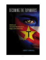 Becoming the Tupamaros : solidarity and transnational revolutionaries in Uruguay and the United States /