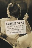 Careless people : murder, mayhem, and the invention of the Great Gatsby /
