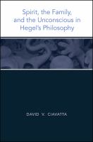 Spirit, the family, and the unconscious in Hegel's philosophy /