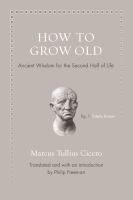 How to grow old : ancient wisdom for the second half of life /