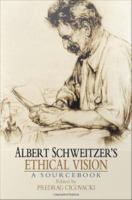 Albert Schweitzer's Ethical Vision a Sourcebook.