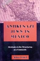 Ashkenazi Jews in Mexico : ideologies in the structuring of a community /
