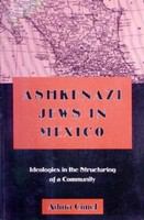 Ashkenazi Jews in Mexico ideologies in the structuring of a community /