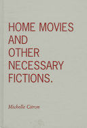 Home movies and other necessary fictions /