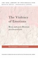 The violence of emotions Bion and post-Bionian psychoanalysis /